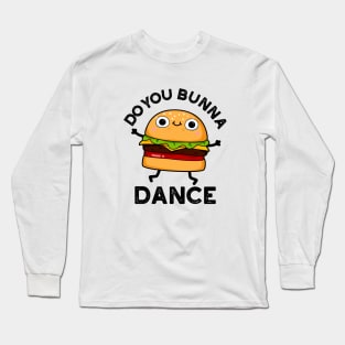 Do You Bunna Dance Cute Bun Pun Long Sleeve T-Shirt